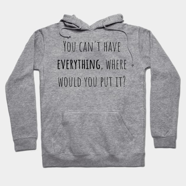 You can't have everything - Saying - Funny Hoodie by maxcode